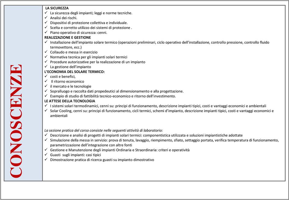 REALIZZAZIONE E GESTIONE Installazione dell impianto solare termico (operazioni preliminari, ciclo operativo dell installazione, controllo pressione, controllo fluido termovettore, ecc.