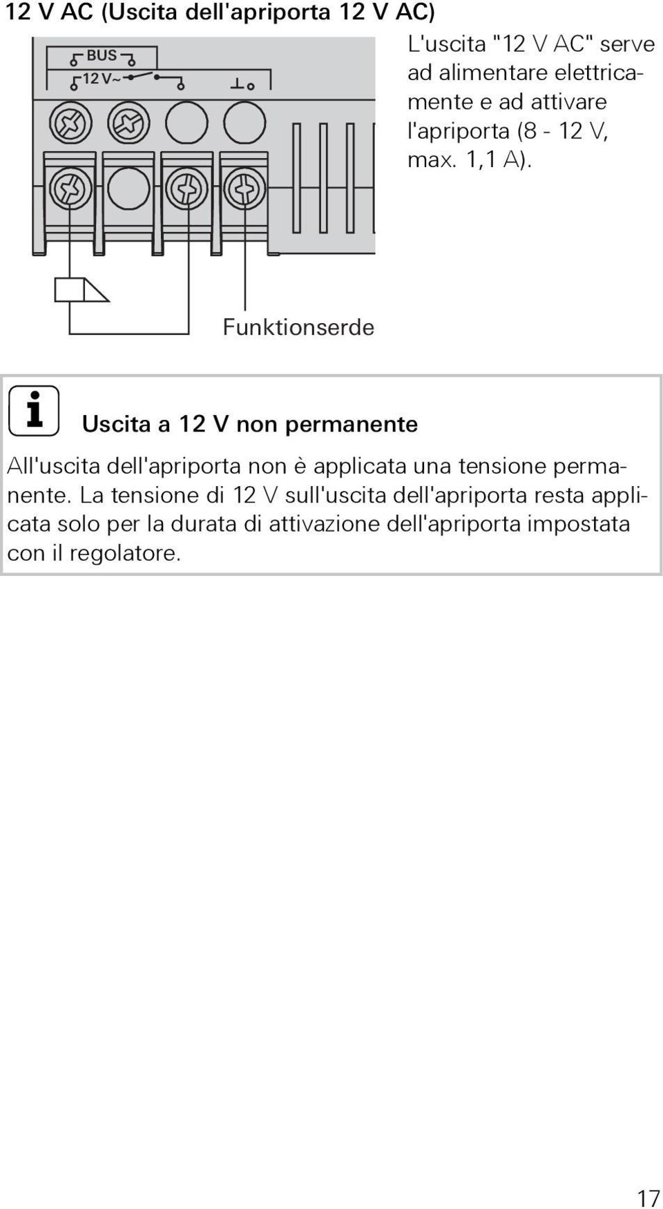 Funktionserde i Uscita a 1 V non permanente All'uscita dell'apriporta non è applicata una