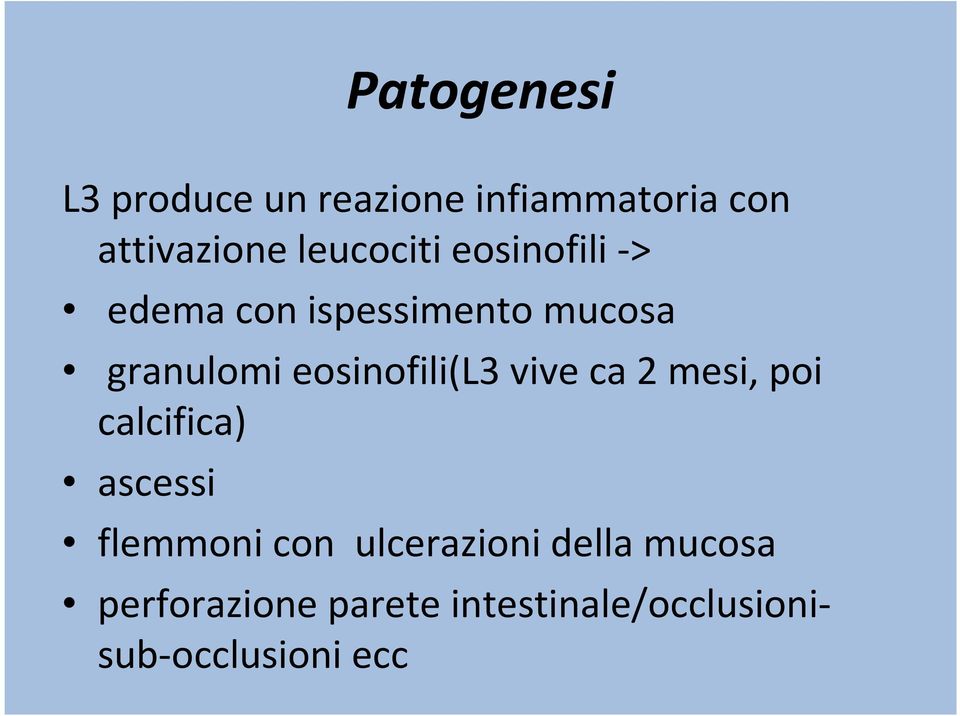 eosinofili(l3 vive ca 2 mesi, poi calcifica) ascessi flemmoni con