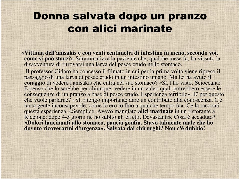 Il professor Gidaro ha concesso il filmato in cui per la prima volta viene ripreso il passaggio di una larva di pesce crudo in un intestino umano.