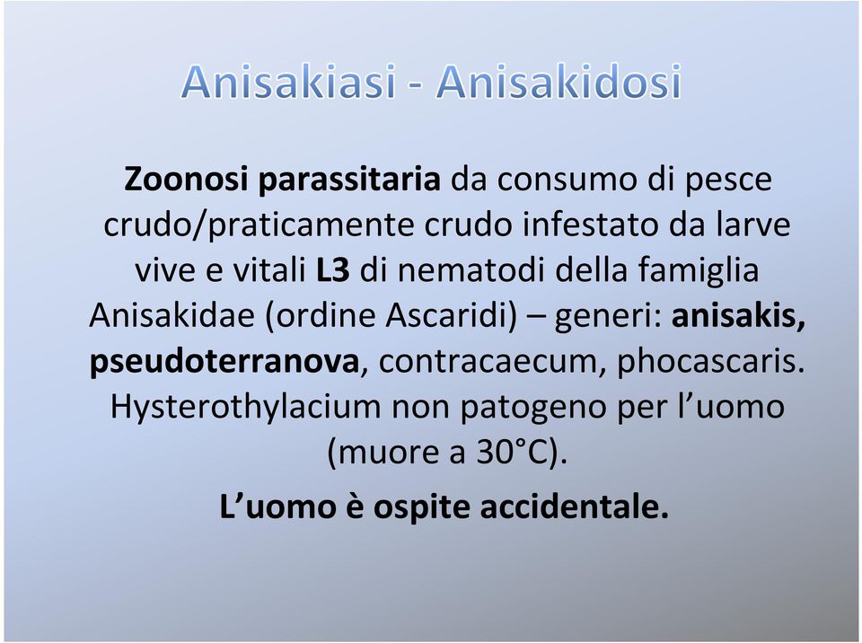 Ascaridi) generi: anisakis, pseudoterranova, contracaecum, phocascaris.