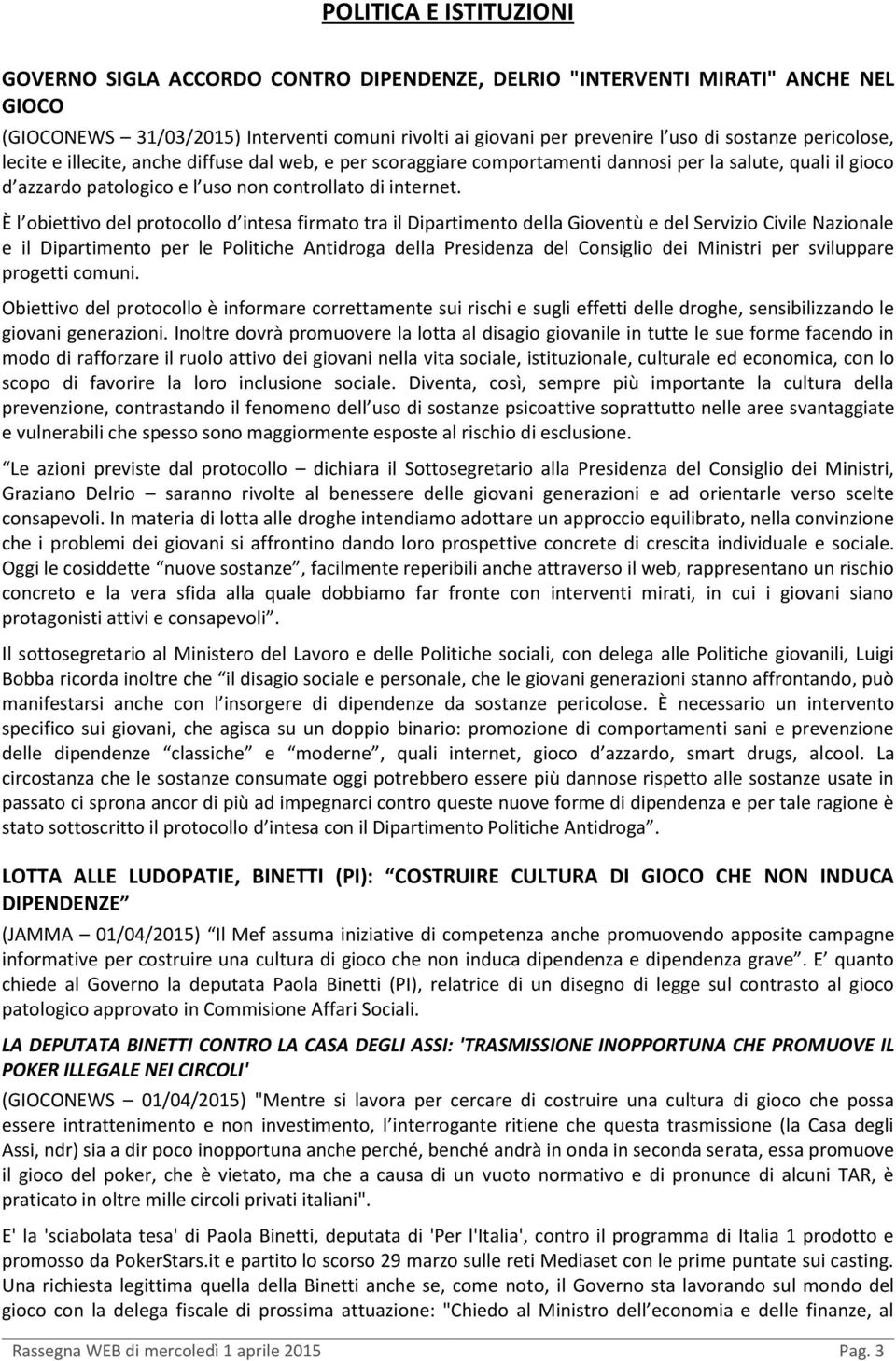 È l obiettivo del protocollo d intesa firmato tra il Dipartimento della Gioventù e del Servizio Civile Nazionale e il Dipartimento per le Politiche Antidroga della Presidenza del Consiglio dei