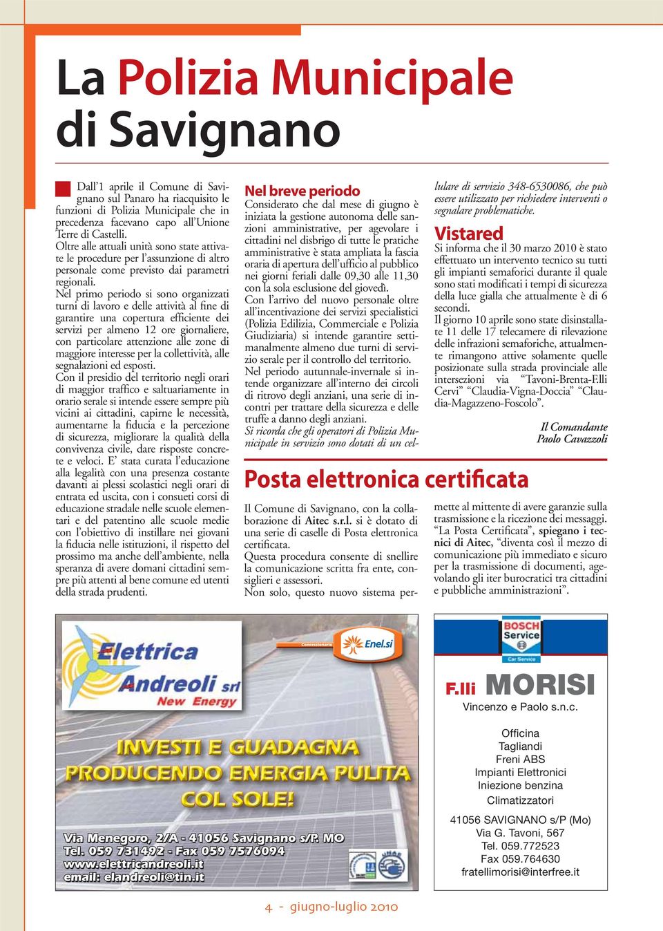 Nel primo periodo si sono organizzati turni di lavoro e delle attività al fine di garantire una copertura efficiente dei servizi per almeno 12 ore giornaliere, con particolare attenzione alle zone di