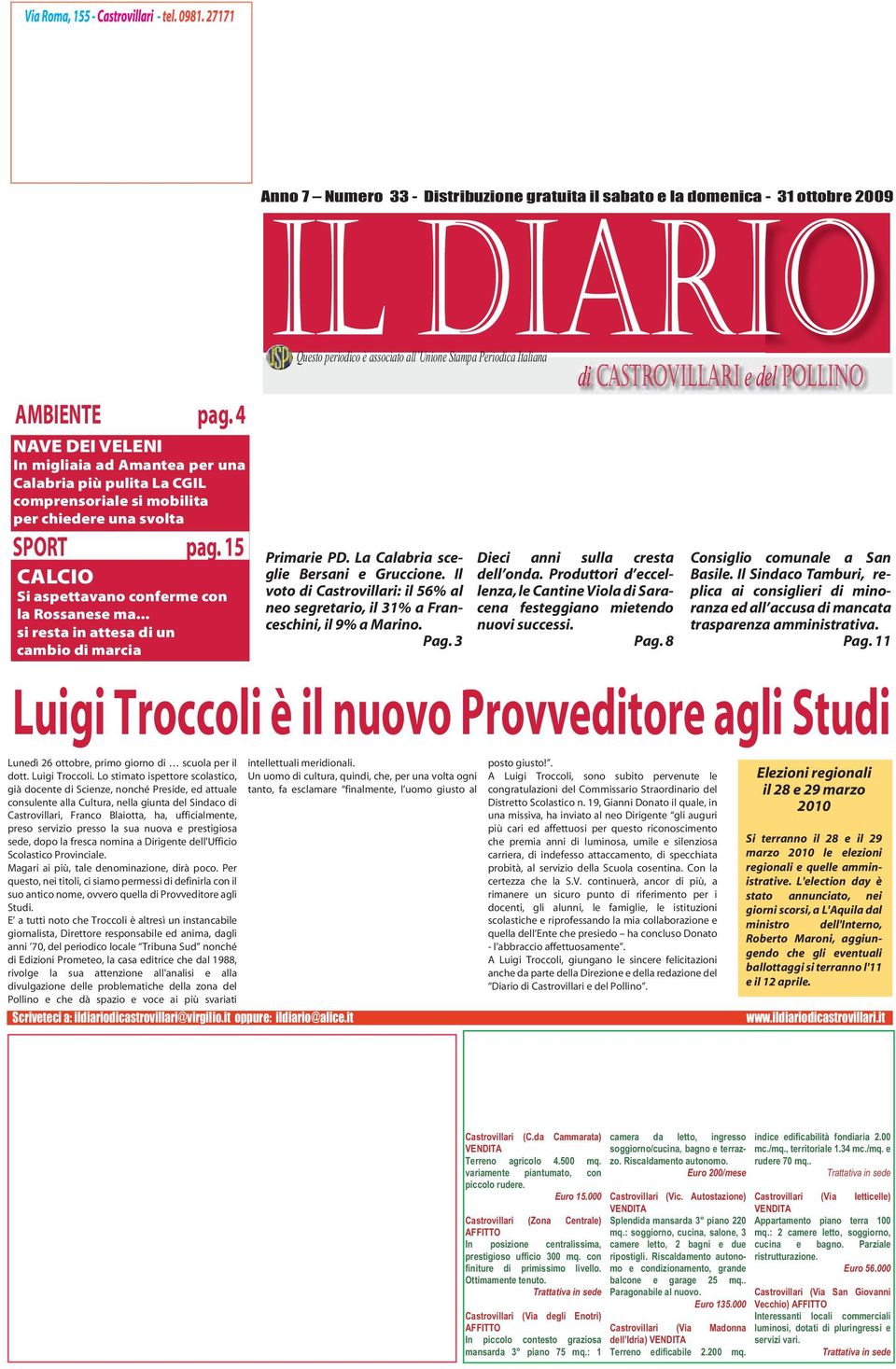 4 NAVE DEI VELENI In migliaia ad Amantea per una Calabria più pulita La CGIL comprensoriale si mobilita per chiedere una svolta SPORT pag. 15 CALCIO Si aspettavano conferme con la Rossanese ma.