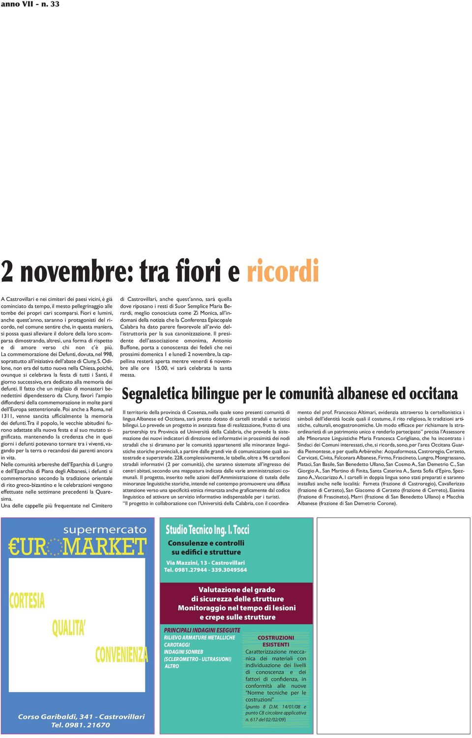 forma di rispetto e di amore verso chi non c è più. La commemorazione dei Defunti, dovuta, nel 998, soprattutto all iniziativa dell abate di Cluny, S.