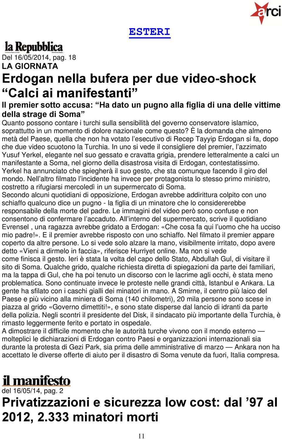 turchi sulla sensibilità del governo conservatore islamico, soprattutto in un momento di dolore nazionale come questo?