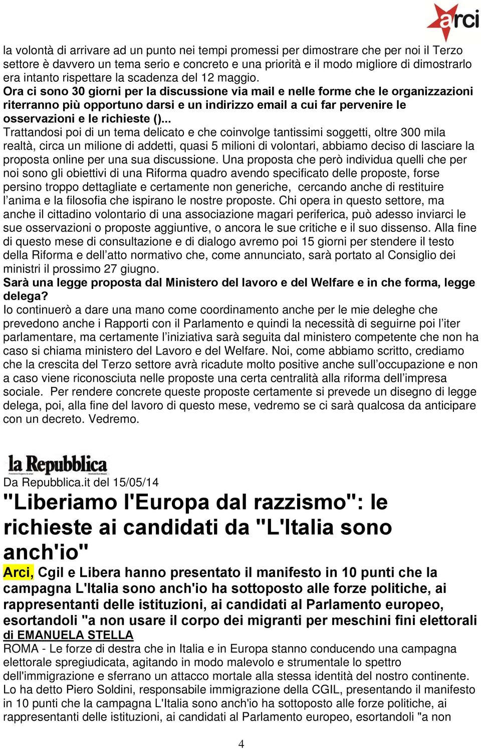 Ora ci sono 30 giorni per la discussione via mail e nelle forme che le organizzazioni riterranno più opportuno darsi e un indirizzo email a cui far pervenire le osservazioni e le richieste ().