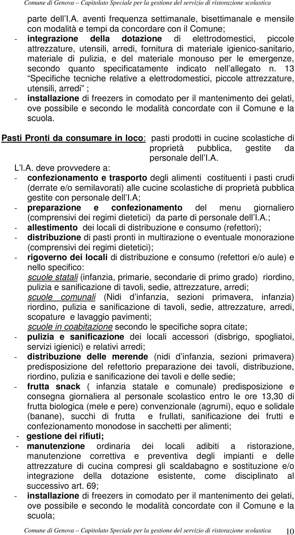 fornitura di materiale igienico-sanitario, materiale di pulizia, e del materiale monouso per le emergenze, secondo quanto specificatamente indicato nell allegato n.