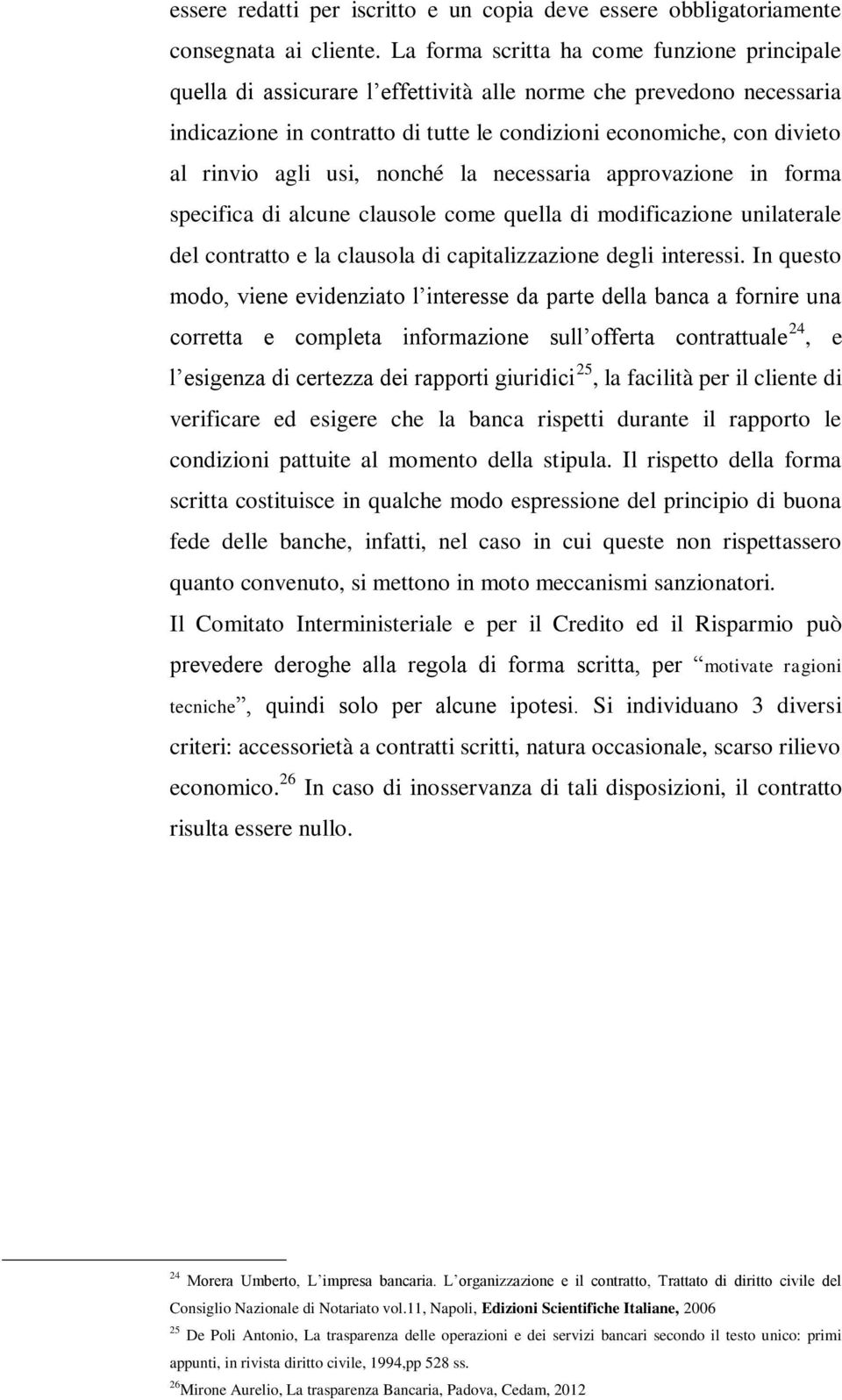 agli usi, nonché la necessaria approvazione in forma specifica di alcune clausole come quella di modificazione unilaterale del contratto e la clausola di capitalizzazione degli interessi.