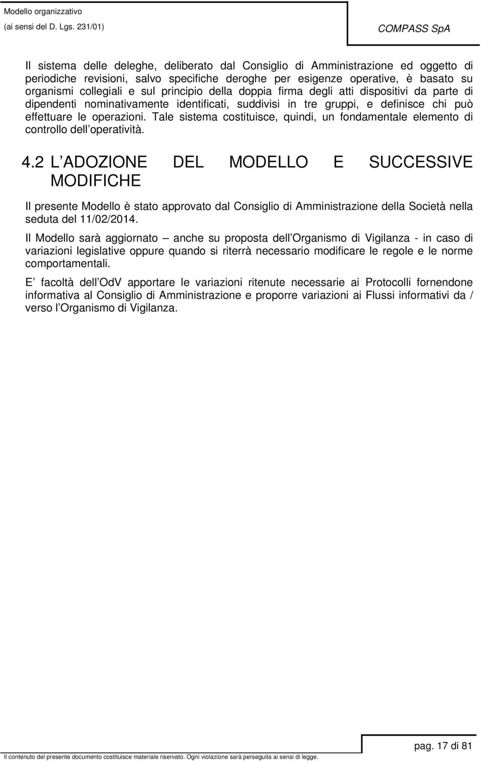 Tale sistema costituisce, quindi, un fondamentale elemento di controllo dell operatività. 4.