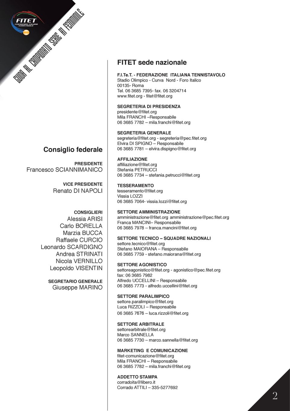 org Consiglio federale PRESIDENTE Francesco SCIANNIMANICO VICE PRESIDENTE Renato DI NAPOLI CONSIGLIERI Alessia ARISI Carlo BORELLA Marzia BUCCA Raffaele CURCIO Leonardo SCARDIGNO Andrea STRINATI