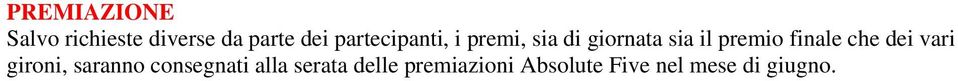 finale che dei vari gironi, saranno consegnati alla