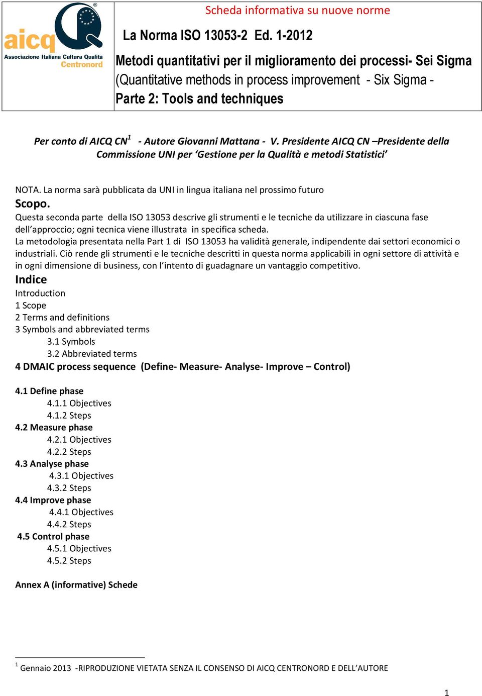 Questa seconda parte della ISO 13053 descrive gli strumenti e le tecniche da utilizzare in ciascuna fase dell approccio; ogni tecnica viene illustrata in specifica scheda.