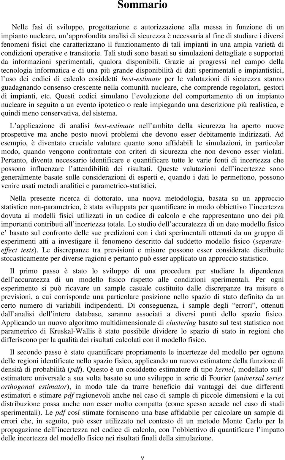 Tali studi sono basati su simulazioni dettagliate e supportati da informazioni sperimentali, qualora disponibili.