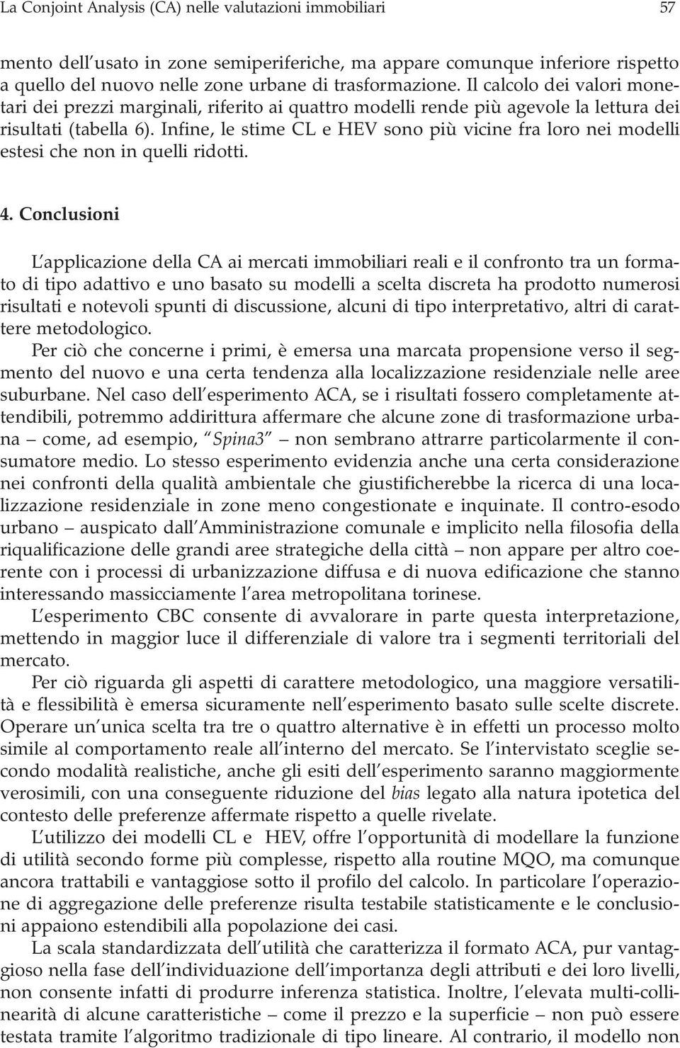 Infine, le stime CL e HEV sono più vicine fra loro nei modelli estesi che non in quelli ridotti. 4.