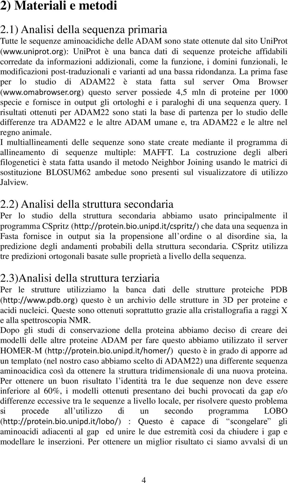 bassa ridondanza. La prima fase per lo studio di ADAM22 è stata fatta sul server Oma Browser (www.omabrowser.