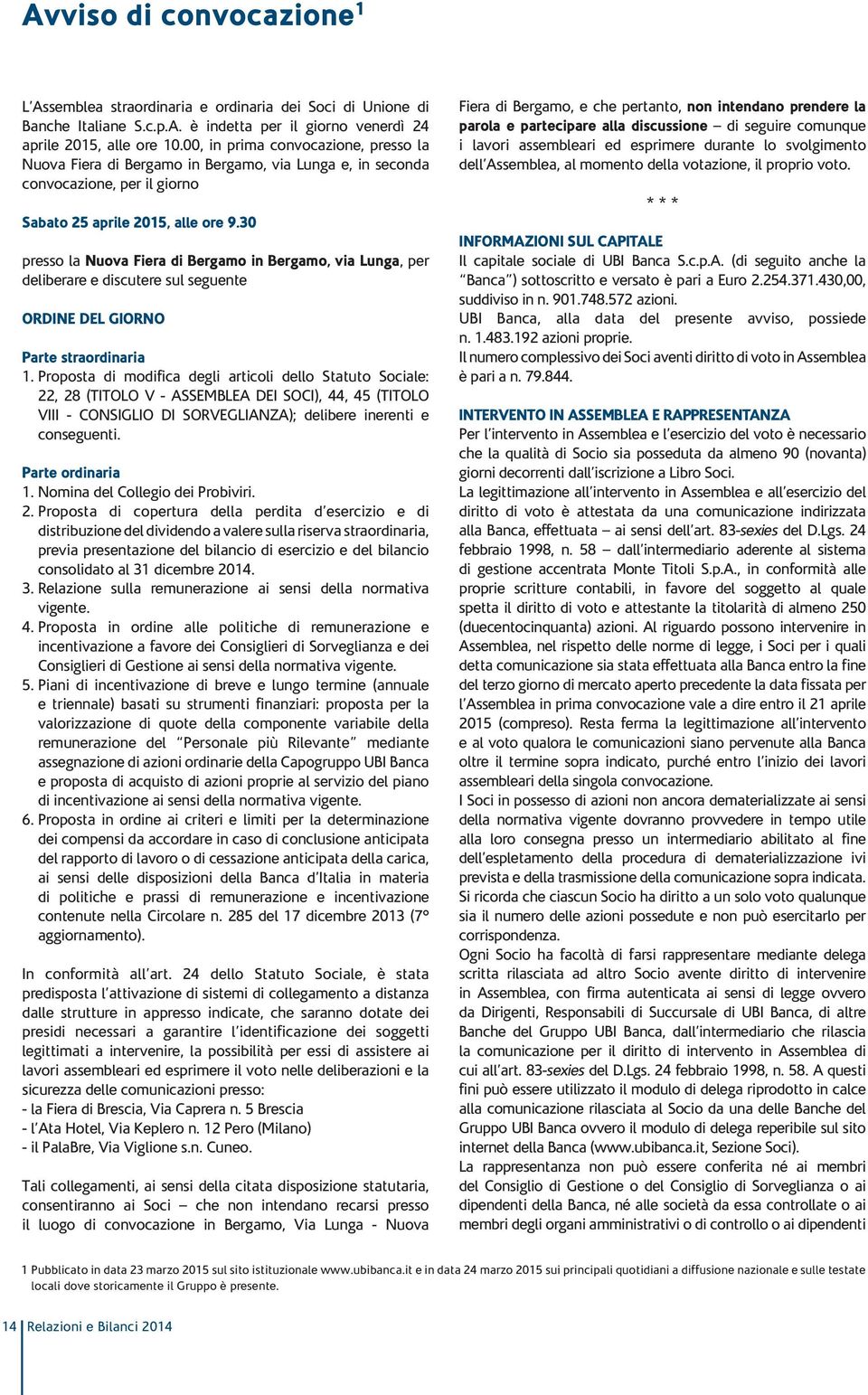 30 presso la Nuova Fiera di Bergamo in Bergamo, via Lunga, per deliberare e discutere sul seguente ORDINE DEL GIORNO Parte straordinaria 1.