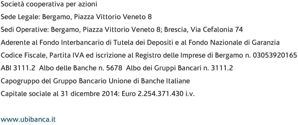 Partita IVA ed iscrizione al Registro delle Imprese di Bergamo n. 03053920165 ABI 3111.2 Albo delle Banche n.