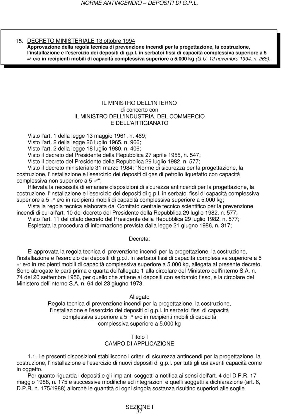 469; Visto l'art. 2 della legge 26 luglio 1965, n. 966; Visto l'art. 2 della legge 18 luglio 1980, n. 406; Visto il decreto del Presidente della Repubblica 27 aprile 1955, n.