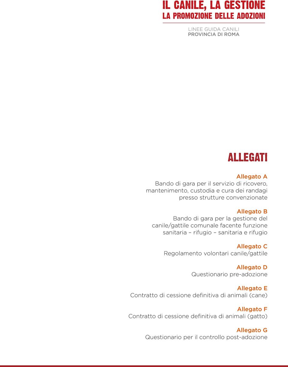 rifugio Allegato C Regolamento volontari canile/gattile Allegato D Questionario pre-adozione Allegato E Contratto di cessione