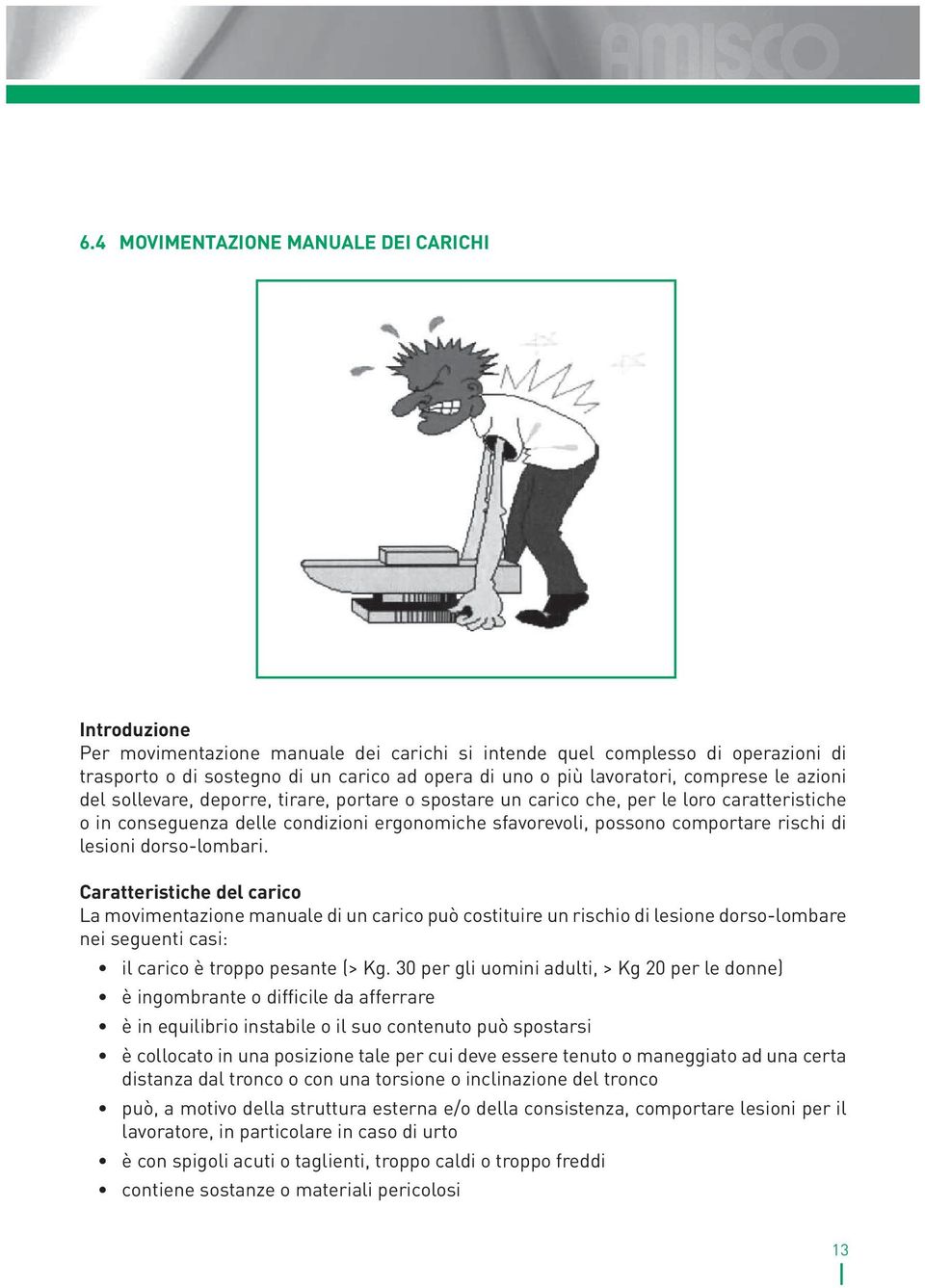 comportare rischi di lesioni dorso-lombari.