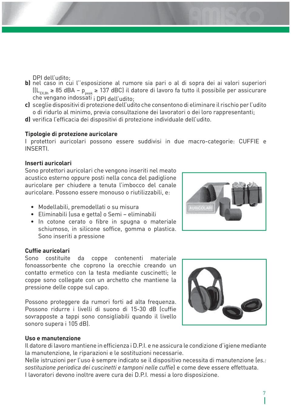 dei loro rappresentanti; d) verifica l efficacia dei dispositivi di protezione individuale dell udito.