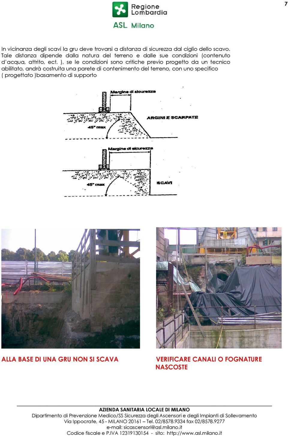 ), se le condizioni sono critiche previo progetto da un tecnico abilitato, andrà costruita una parete di