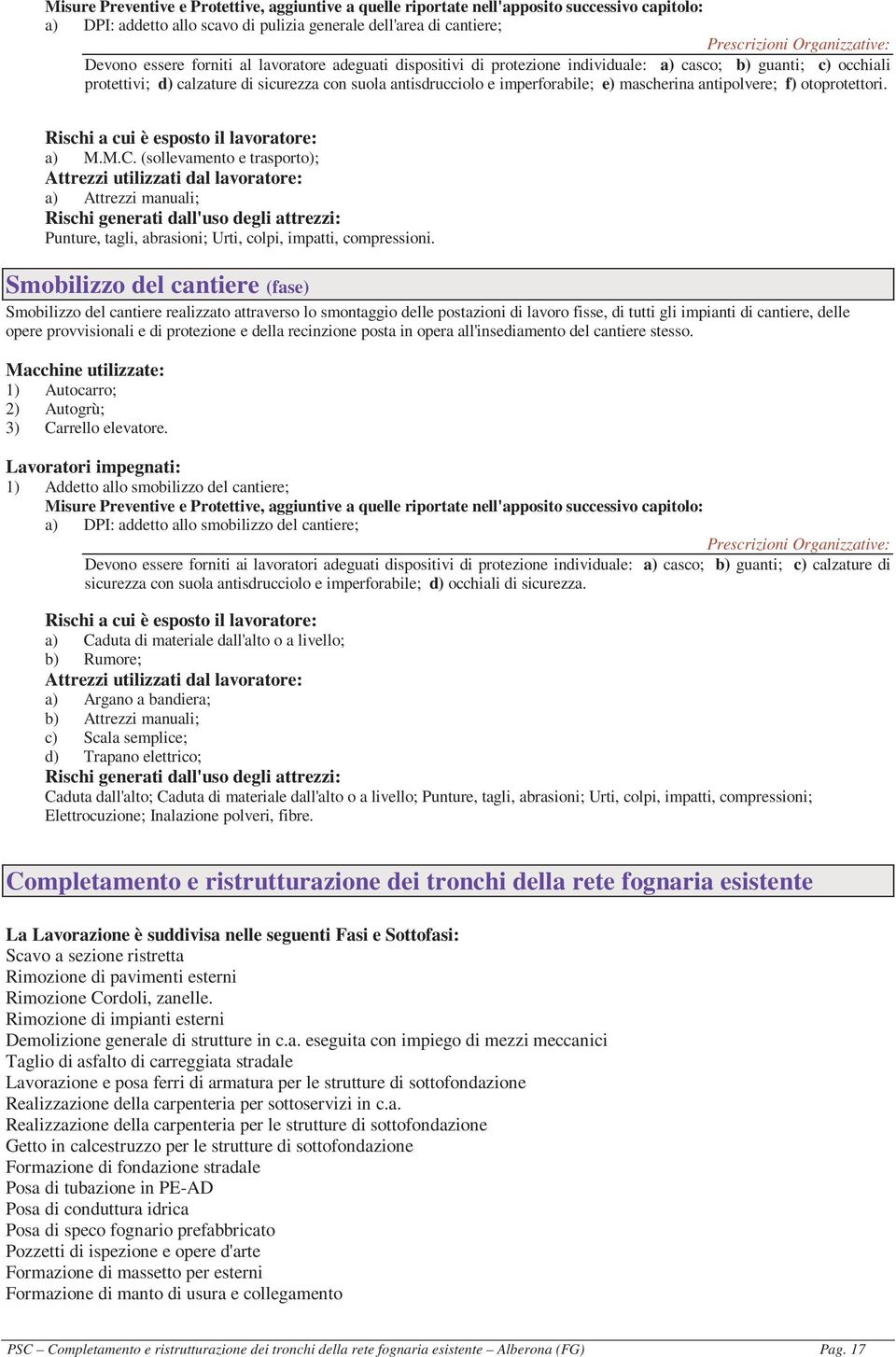 mascherina antipolvere; f) otoprotettori. Rischi a cui è esposto il lavoratore: a) M.M.C.