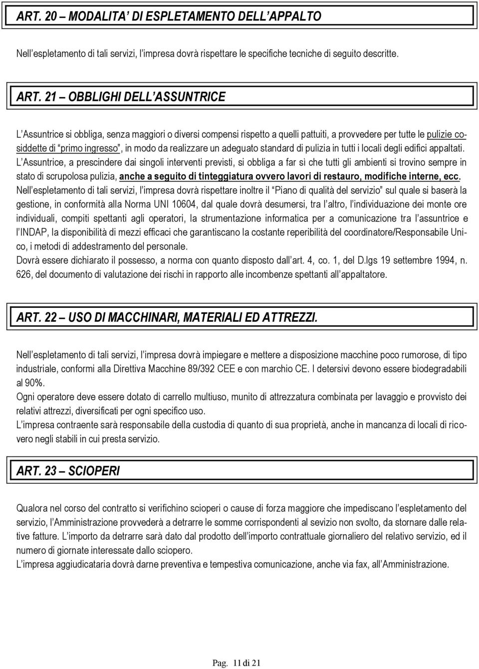 realizzare un adeguato standard di pulizia in tutti i locali degli edifici appaltati.