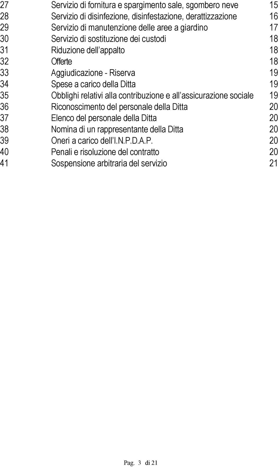 Obblighi relativi alla contribuzione e all assicurazione sociale 19 36 Riconoscimento del personale della Ditta 20 37 Elenco del personale della Ditta 20 38 Nomina di