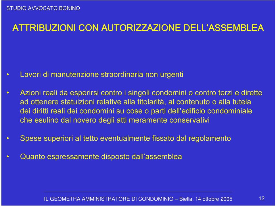 tutela dei diritti reali dei condomini su cose o parti dell edificio condominiale che esulino dal novero degli atti