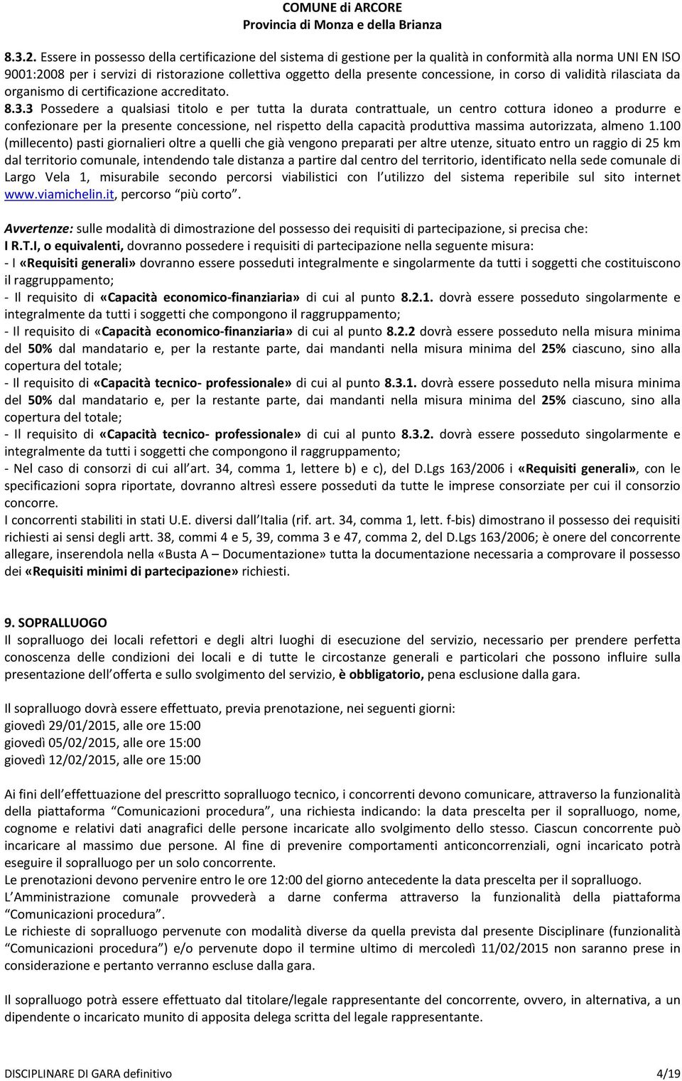 concessione, in corso di validità rilasciata da organismo di certificazione accreditato. 8.3.