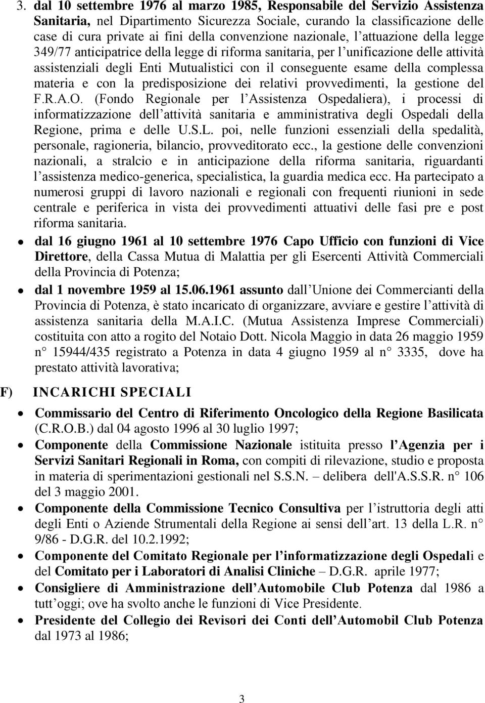 della complessa materia e con la predisposizione dei relativi provvedimenti, la gestione del F.R.A.O.