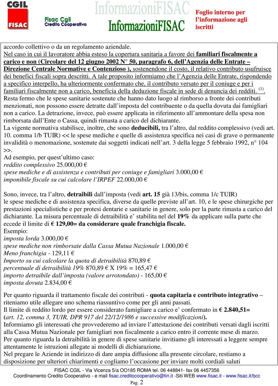 Direzione Centrale Normative e Contenzioso ), sostenendone il costo, il relativo contributo usufruisce dei benefici fiscali sopra descritti.