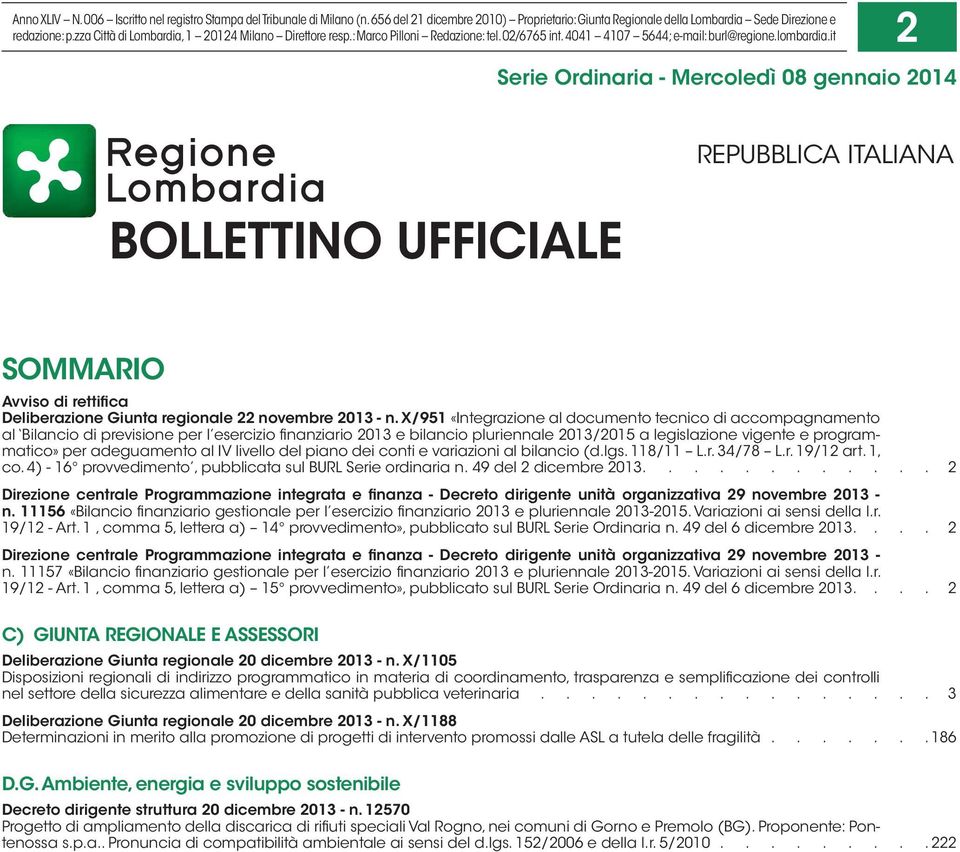 it 2 Serie Ordinaria - Mercoledì 08 gennaio 2014 BOLLETTINO UFFICIALE REPUBBLICA ITALIANA SOMMARIO Avviso di rettifica Deliberazione Giunta regionale 22 novembre 2013 - n.