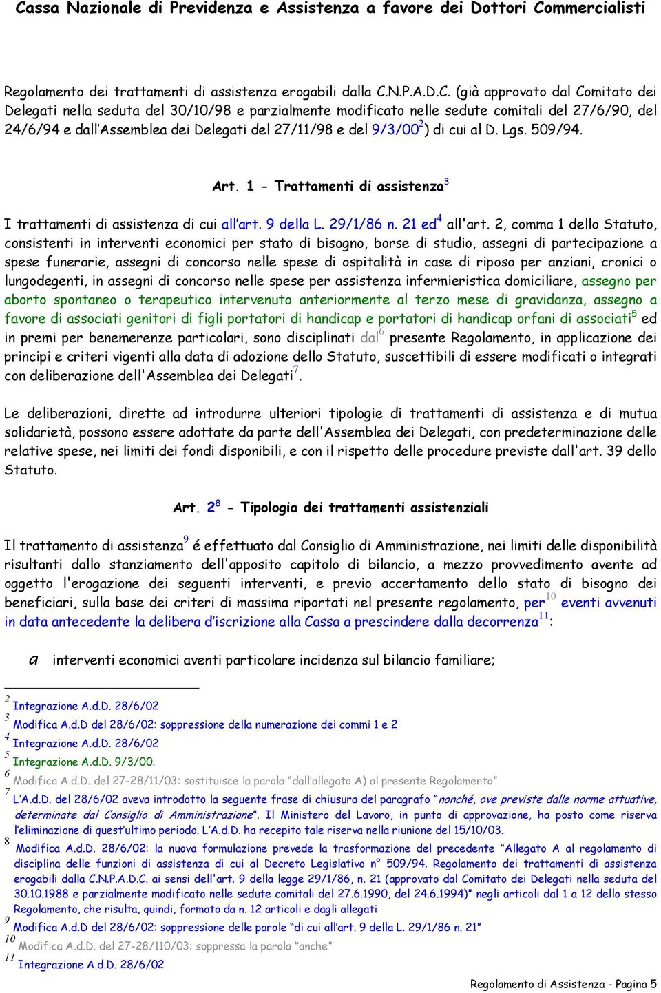 (già approvato dal Comitato dei Delegati nella seduta del 30/10/98 e parzialmente modificato nelle sedute comitali del 27/6/90, del 24/6/94 e dall Assemblea dei Delegati del 27/11/98 e del 9/3/00 2 )