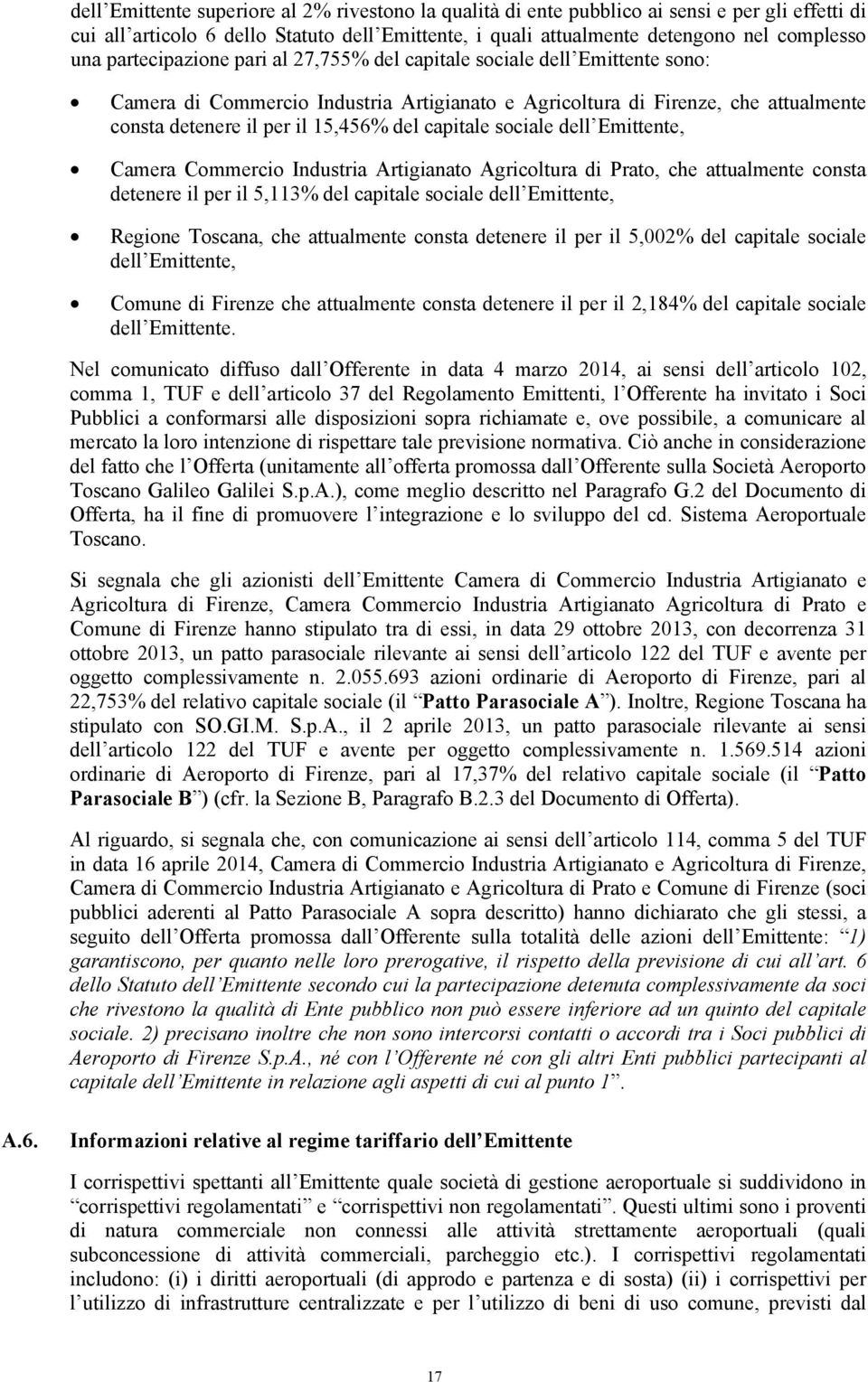 capitale sociale dell Emittente, Camera Commercio Industria Artigianato Agricoltura di Prato, che attualmente consta detenere il per il 5,113% del capitale sociale dell Emittente, Regione Toscana,