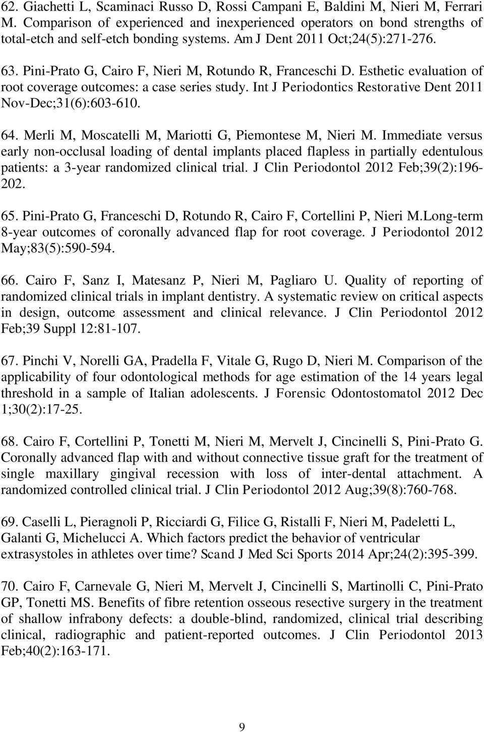 Int J Periodontics Restorative Dent 2011 Nov-Dec;31(6):603-610. 64. Merli M, Moscatelli M, Mariotti G, Piemontese M, Nieri M.