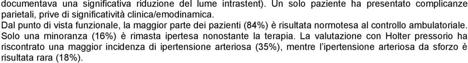 Dal punto di vista funzionale, la maggior parte dei pazienti (84%) è risultata normotesa al controllo ambulatoriale.