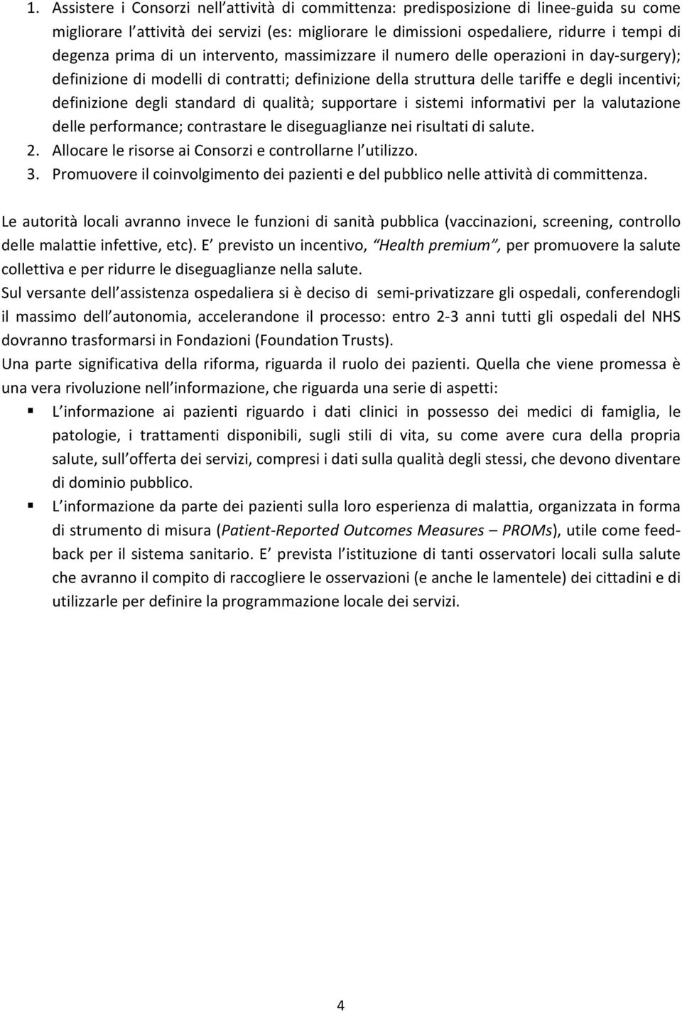 standard di qualità; supportare i sistemi informativi per la valutazione delle performance; contrastare le diseguaglianze nei risultati di salute. 2.