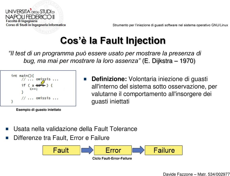 Dijkstra 1970) Esempio di guasto iniettato Definizione: Volontaria iniezione di guasti all'interno del sistema