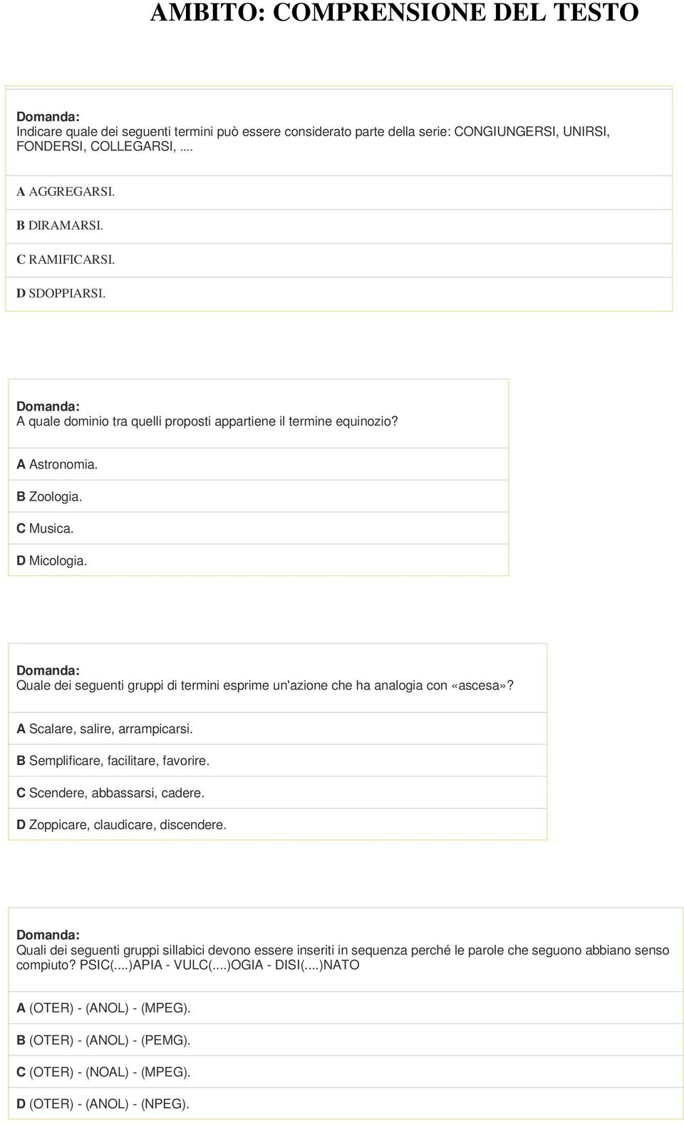 Quale dei seguenti gruppi di termini esprime un'azione che ha analogia con «ascesa»? A Scalare, salire, arrampicarsi. B Semplificare, facilitare, favorire. C Scendere, abbassarsi, cadere.