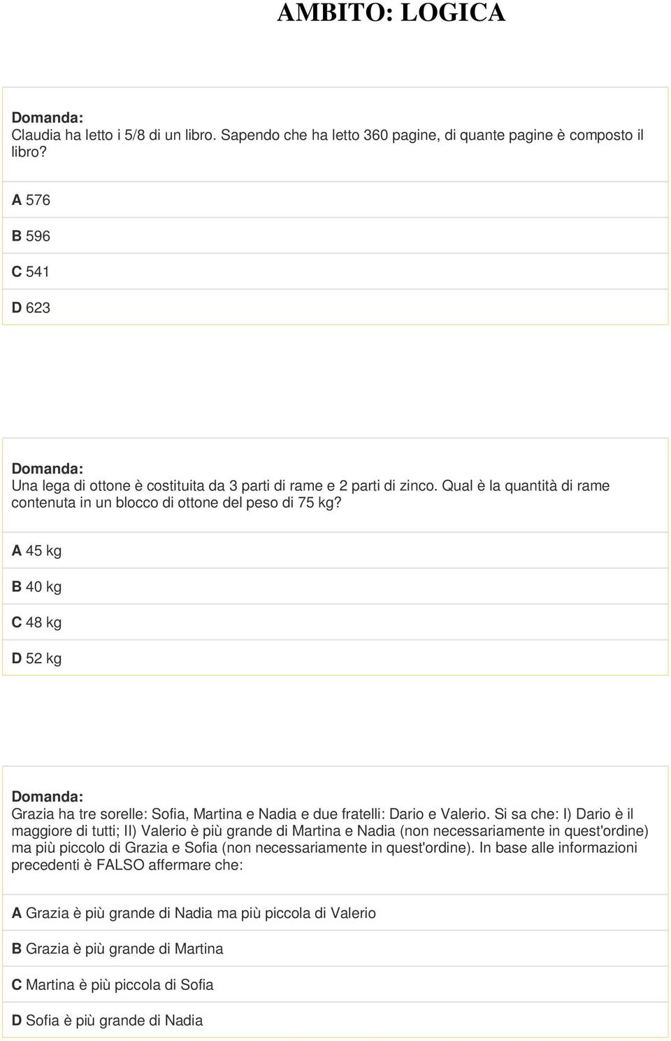 A 45 kg B 40 kg C 48 kg D 52 kg Grazia ha tre sorelle: Sofia, Martina e Nadia e due fratelli: Dario e Valerio.