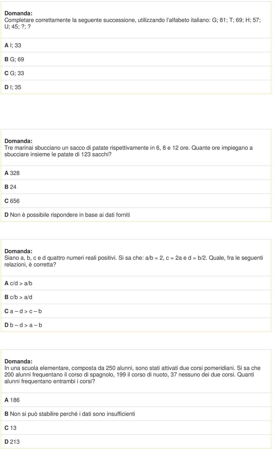 Si sa che: a/b = 2, c = 2a e d = b/2. Quale, fra le seguenti relazioni, è corretta?