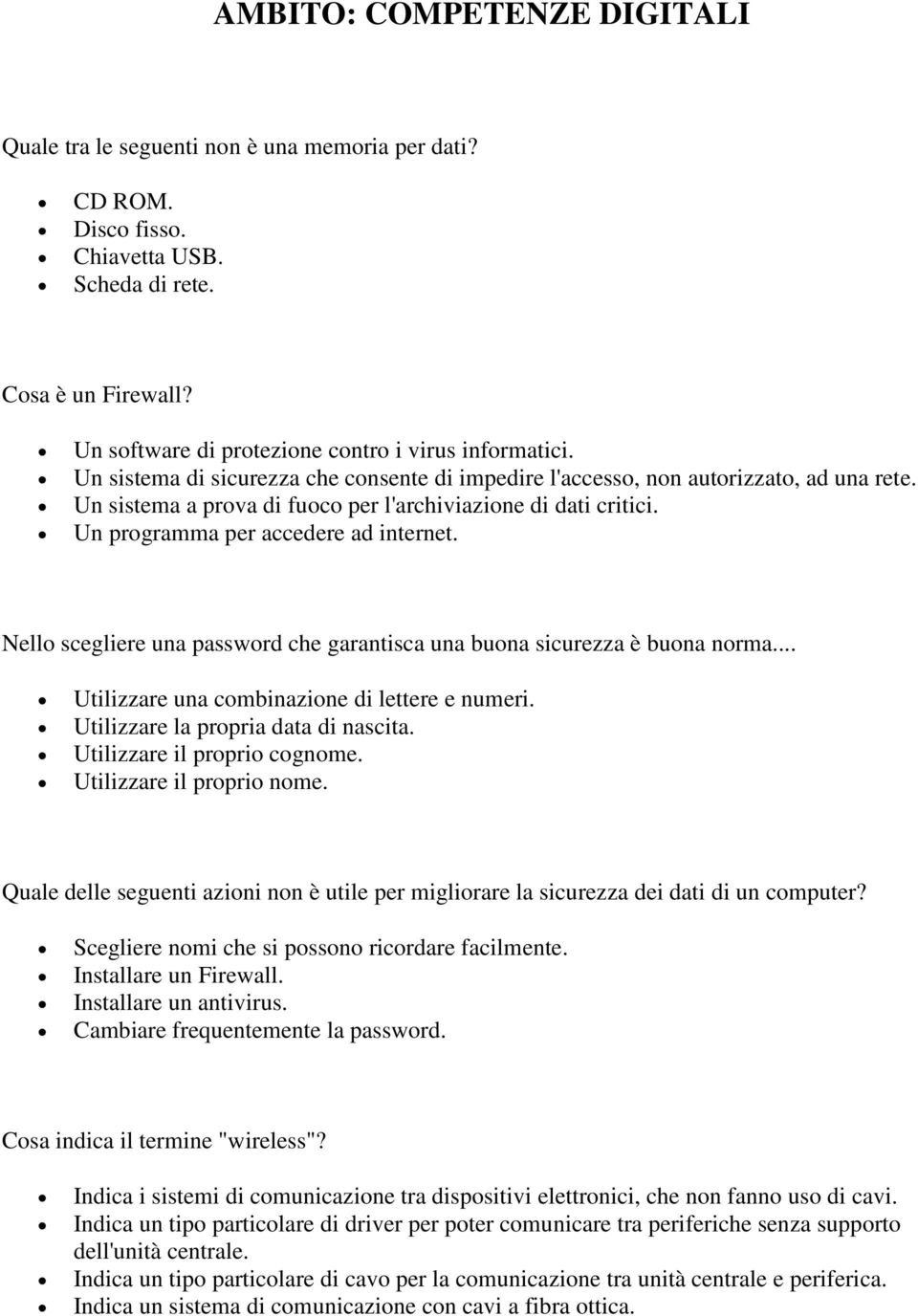 Un sistema a prova di fuoco per l'archiviazione di dati critici. Un programma per accedere ad internet. Nello scegliere una password che garantisca una buona sicurezza è buona norma.