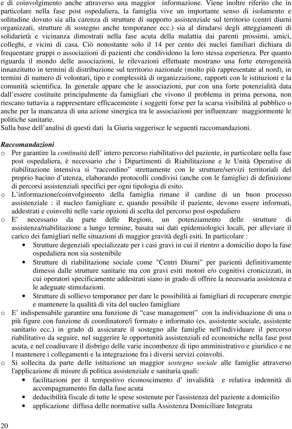 sul territorio (centri diurni organizzati, strutture di sostegno anche temporanee ecc.