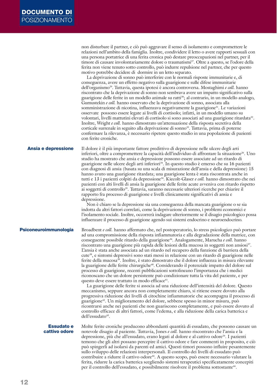 traumatismi 27. Oltre a questo, se l odore della ferita non viene tenuto sotto controllo, può indurre repulsione nel partner, che per questo motivo potrebbe decidere di dormire in un letto separato.