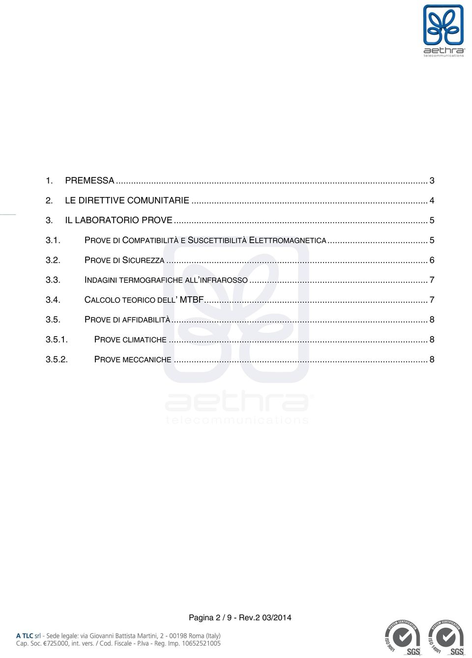 CALCOLO TEORICO DELL MTBF... 7 3.5. PROVE DI AFFIDABILITÀ... 8 3.5.1. PROVE CLIMATICHE... 8 3.5.2.