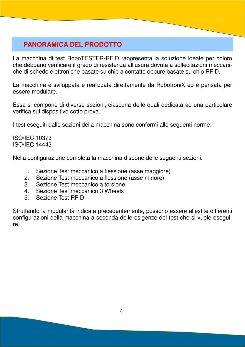 Essa si compone di diverse sezioni, ciascuna delle quali dedicata ad una particolare verifica sul dispositivo sotto prova.