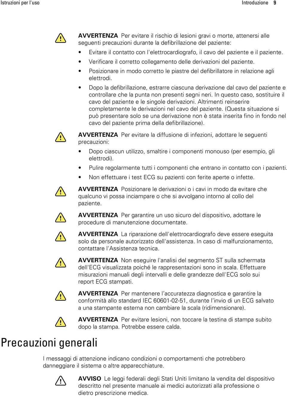 Posizionare in modo corretto le piastre del defibrillatore in relazione agli elettrodi.